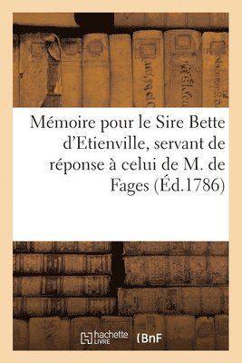 M�moire Pour Le Sire Bette d'Etienville, Servant de R�ponse � Celui de M. de Fages (inbunden)