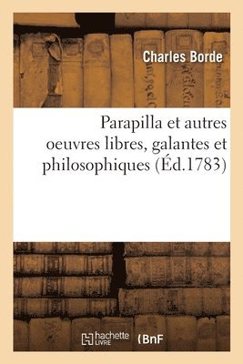 Parapilla et autres oeuvres libres, galantes et philosophiques (häftad)