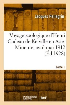 Voyage zoologique d'Henri Gadeau de Kerville en Asie-Mineure, avril-mai 1912. Tome II (inbunden)