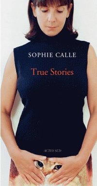 Sophie Calle: True Stories (inbunden)