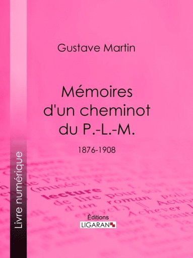Mémoires d''un cheminot du P.-L.-M. (e-bok)