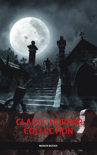 Classic Horror Collection: Dracula, Frankenstein, The Legend of Sleepy Hollow, Jekyll and Hyde, & The Island of Dr. Moreau (Manor Books) (e-bok)