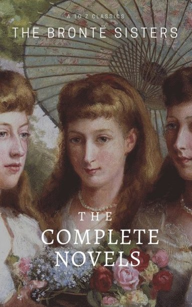 Bronte Sisters: The Complete Novels