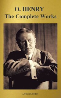 Complete Works Of O Henry Short Stories Poems And Letters Illustrated Annotated And Active Toc A To Z Classics Av O Henry A To Z Classics