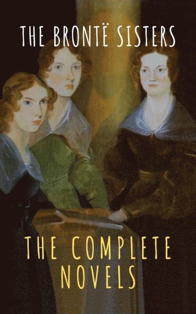 Bronte Sisters: The Complete Novels (hftad)