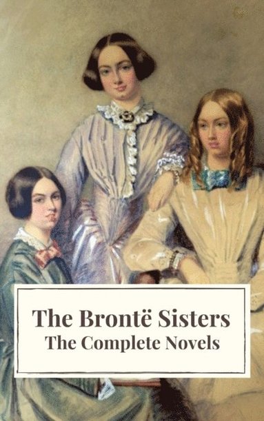 Bronte Sisters: The Complete Novels (hftad)