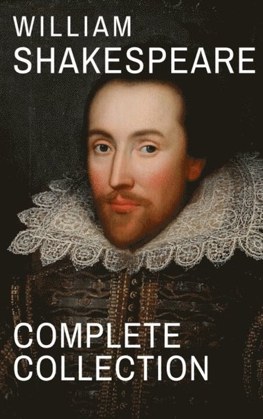 William Shakespeare : Complete Collection (37 plays, 160 sonnets and 5 ...