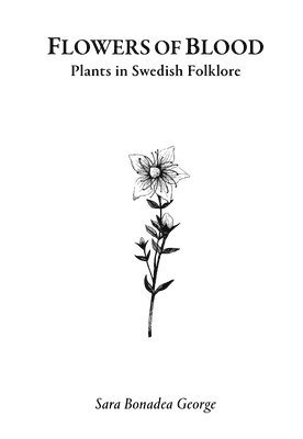 Flowers of Blood - Plants in Swedish Folklore (hftad)