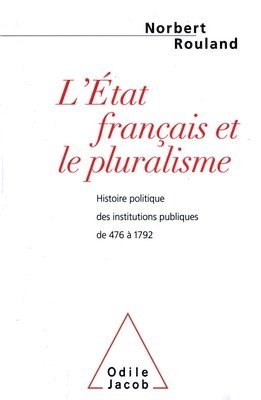 French State and PluralIism: A Political History of Public Institutions from 476 to 1792 / L'tat franais et le pluralisme: Histoire politique des (hftad)