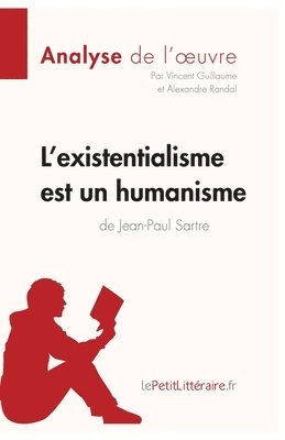 L'existentialisme est un humanisme de Jean-Paul Sartre (Analyse de l'oeuvre) (h�ftad)
