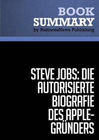 Zusammenfassung: Steve Jobs: Die autorisierte Biografie des Apple-Gründers - Walter Isaacson (e-bok)