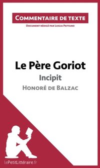 Le Pere Goriot De Balzac Incipit Av Luigia Pattano Lepetitlitteraire Fr E Bok - 
