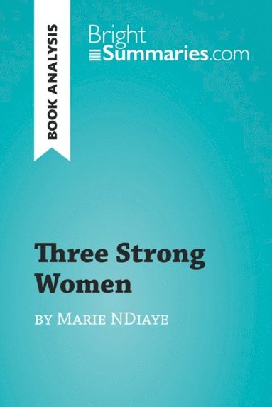 Three Strong Women by Marie Ndiaye (Book Analysis) (e-bok)