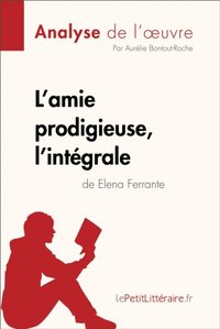 L''amie prodigieuse d''Elena Ferrante, l''intégrale (Analyse de l''oeuvre) (e-bok)