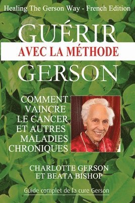 Gurir avec la mthode Gerson - Healing The Gerson Way (hftad)