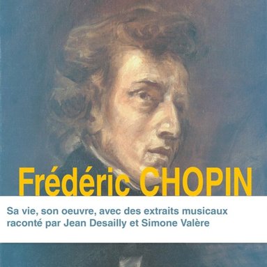 Frederic Chopin, sa vie, son oeuvre (ljudbok)