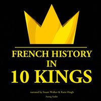 French History in 10 Kings (ljudbok)