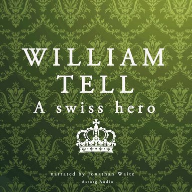 William Tell, a Swiss Hero (ljudbok)