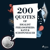 200 Quotes of Idealist Philosophers: Kant & Schopenhauer (ljudbok)