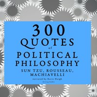 300 Quotes of Political Philosophy with Rousseau, Sun Tzu & Machiavelli (ljudbok)
