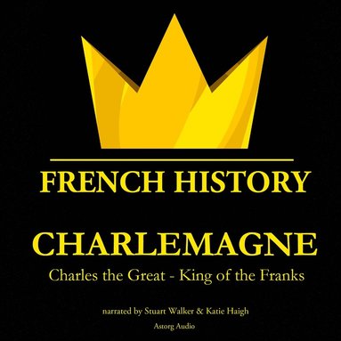 Charlemagne, Charles the Great - King of the Franks (ljudbok)