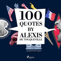 100 Quotes by Alexis de Tocqueville (ljudbok)