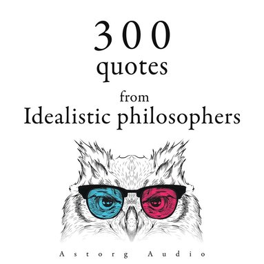 300 Quotes from Idealistic Philosophers (ljudbok)