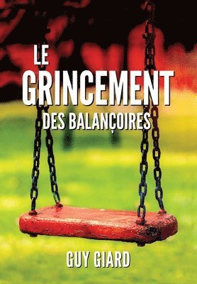 Le Grincement Des Balan�oires: La v�ritable histoire d'une victoire sur l'abus sexuel (French Edition) (h�ftad)