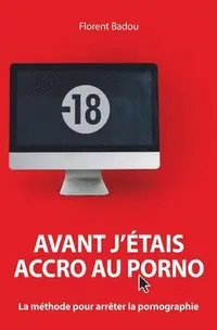 Avant j'etais accro au porno - Florent Badou - Häftad ...