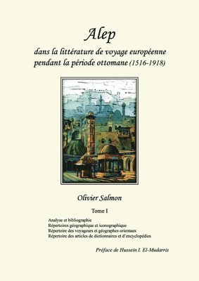 Alep dans la littrature de voyage europenne pendant la priode ottomane (1516-1918) (hftad)