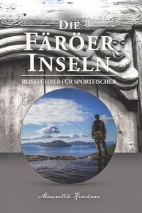 The Faroe Islands: The Last Paradise, A Travel Guide for Sport Fishing