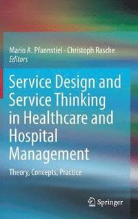 Service Design and Service Thinking in Healthcare and Hospital Management (inbunden)