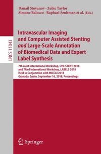 Intravascular Imaging and Computer Assisted Stenting and Large-Scale Annotation of Biomedical Data and Expert Label Synthesis (e-bok)