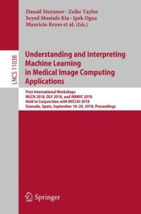 Understanding and Interpreting Machine Learning in Medical Image Computing Applications (e-bok)