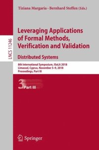 Leveraging Applications of Formal Methods, Verification and Validation. Distributed Systems (e-bok)