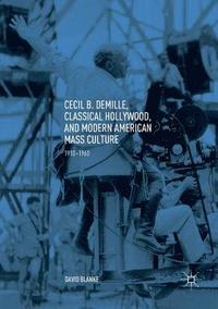 Cecil B. DeMille, Classical Hollywood, and Modern American Mass Culture (hftad)