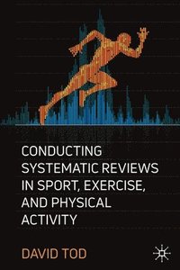 Conducting Systematic Reviews in Sport, Exercise, and Physical Activity (häftad)