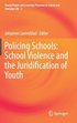 Policing Schools: School Violence and the Juridification of Youth