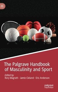 The Palgrave Handbook of Masculinity and Sport (inbunden)
