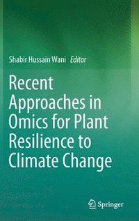 Recent Approaches in Omics for Plant Resilience to Climate Change (inbunden)