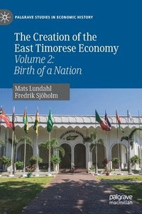 The Creation of the East Timorese Economy (inbunden)