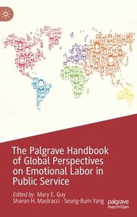 The Palgrave Handbook of Global Perspectives on Emotional Labor in Public Service (inbunden)