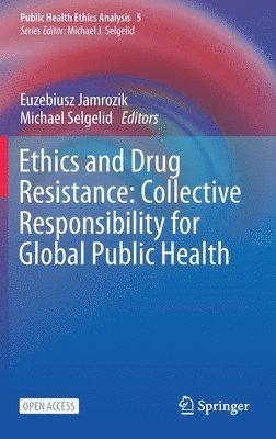 Ethics and Drug Resistance: Collective Responsibility for Global Public Health (h�ftad)
