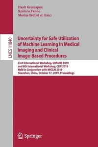 Uncertainty for Safe Utilization of Machine Learning in Medical Imaging and Clinical Image-Based Procedures (häftad)