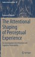 The Attentional Shaping of Perceptual Experience