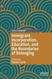 Immigrant Incorporation, Education, and the Boundaries of Belonging (inbunden)
