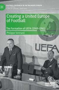 Creating a United Europe of Football (inbunden)