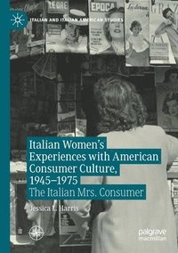 Italian Women's Experiences with American Consumer Culture, 1945-1975 (häftad)