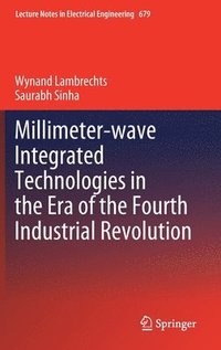 Millimeter-wave Integrated Technologies in the Era of the Fourth Industrial Revolution (inbunden)
