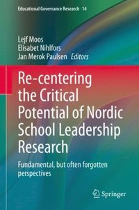Re-centering the Critical Potential of Nordic School Leadership Research (e-bok)